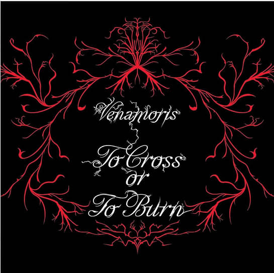 Venamoris “To Cross or To Burn”